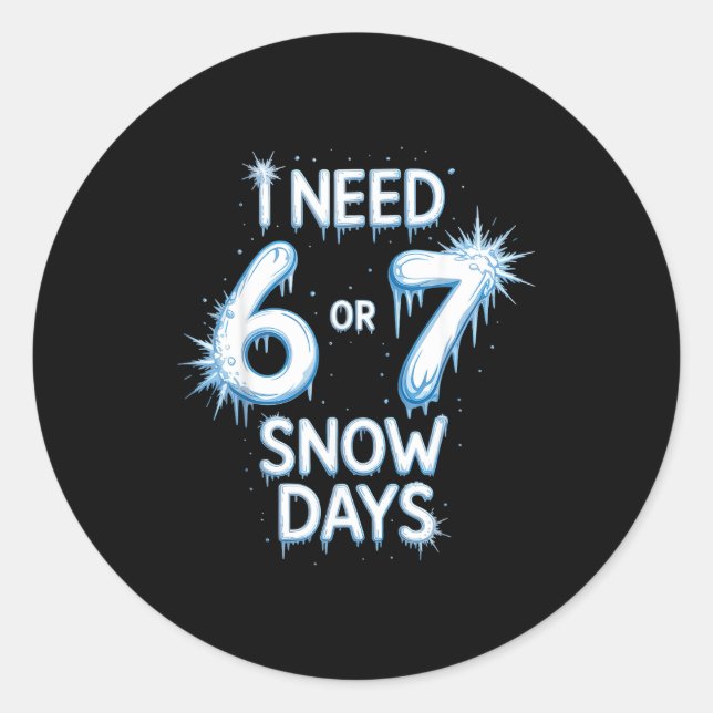 Adesivo I Need 6 7 Snow Days Snowy Day Teacher And School  (Frente)