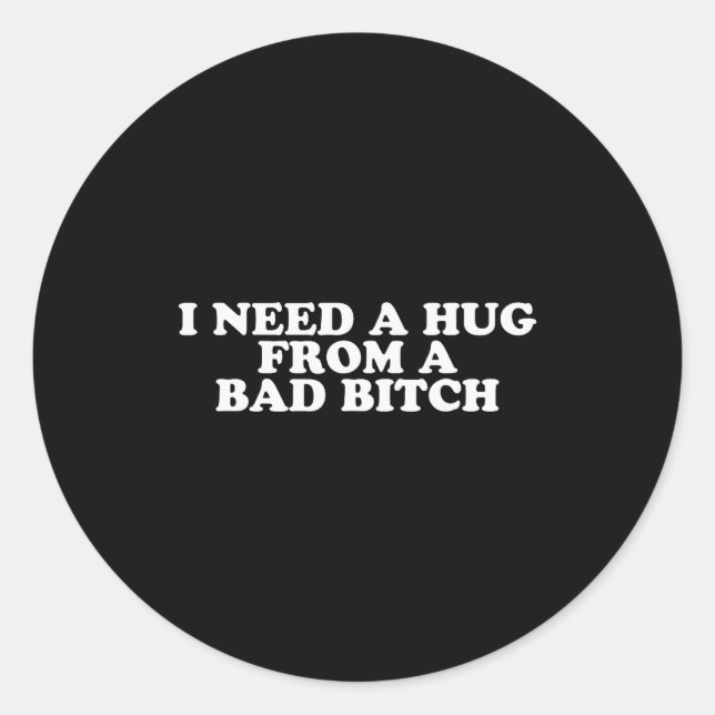 Adesivo I Need A Hug From A Bad B  (Frente)