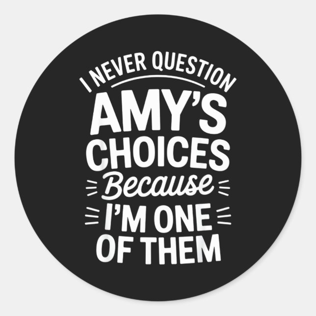 Adesivo I Never Question Amy's Choices Because I'm One Of  (Frente)