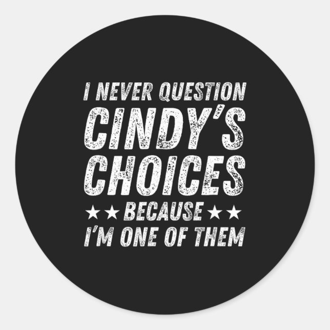 Adesivo I Never Question Cindy's Choices Because I'm One O (Frente)
