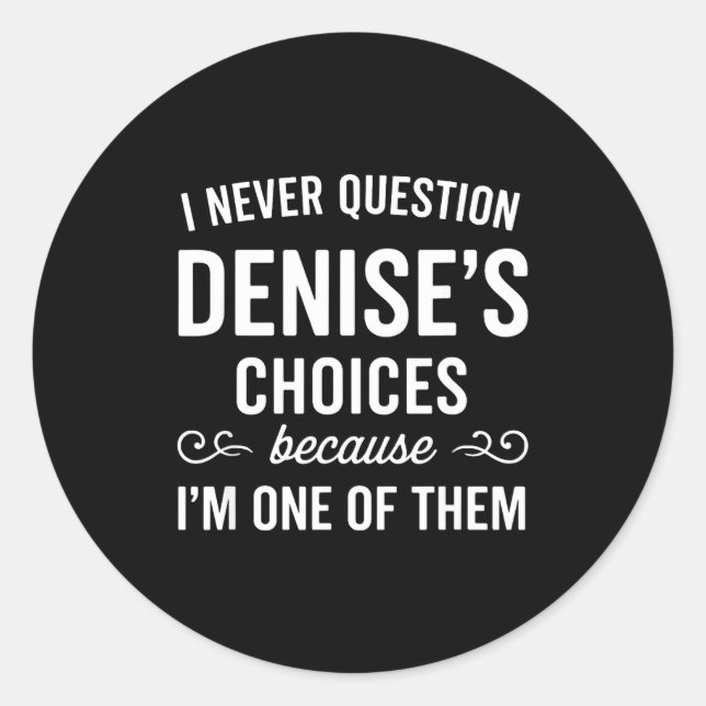 Adesivo I Never Question Denise's Choices Because I'm One  (Frente)