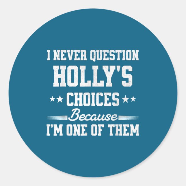 Adesivo I Never Question Holly's Choices Because I’m One O (Frente)