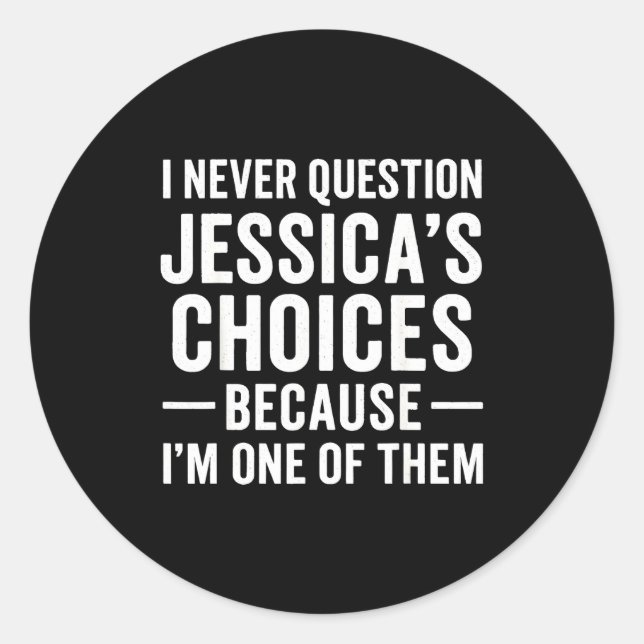 Adesivo I Never Question My Jessica s Choices Because I'm  (Frente)