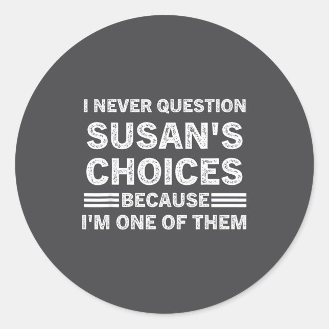 Adesivo I Never Question Susan's Choices Because Am One Of (Frente)