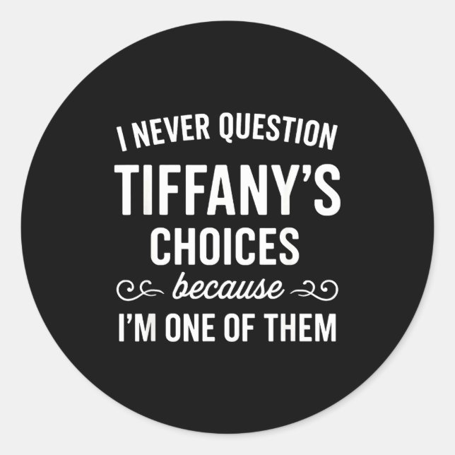 Adesivo I Never Question Tiffany's Choices Because I'm One (Frente)