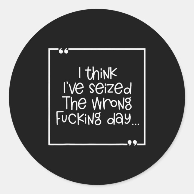 Adesivo I Think I've Seized The Wrong Foring Day  (Frente)