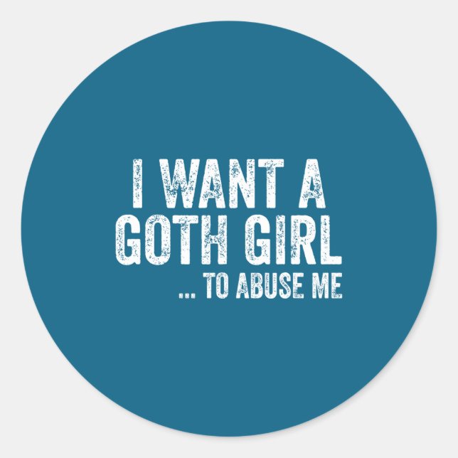 Adesivo I Want A Goth Girl To Me Funny Quote  (Frente)