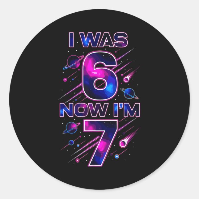 Adesivo I Was 6 Now I'm 7 Six Seven Space Birthday  (Frente)