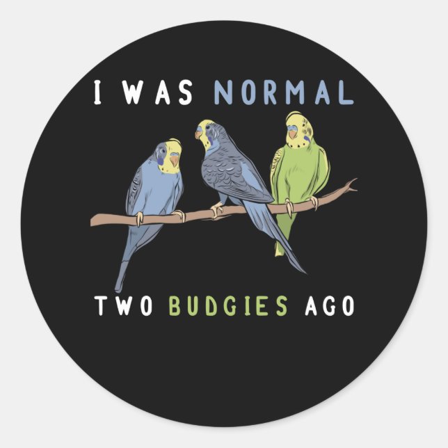 Adesivo I Was Normal Two Budgies Ago Budgie Bird (Frente)