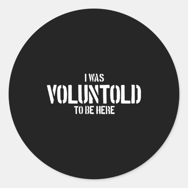 Adesivo I Was Voluntold To Be Here Funny Veteran Voluntold (Frente)