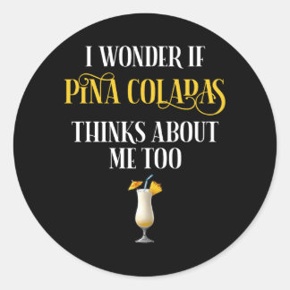 Adesivo I Wonder If Pina Coladas Thinks About Me Too