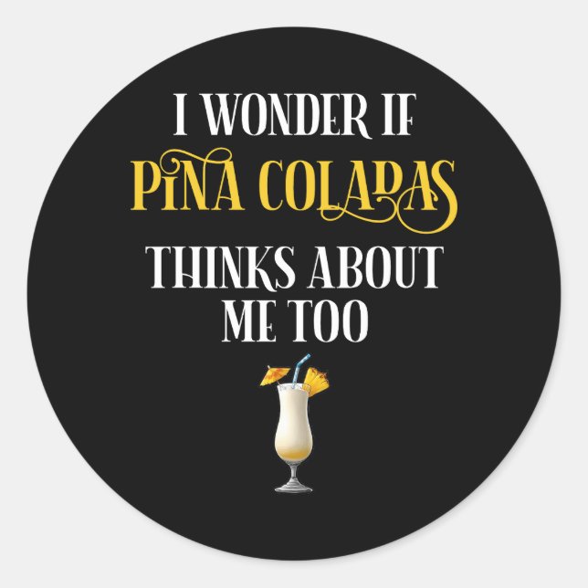 Adesivo I Wonder If Pina Coladas Thinks About Me Too (Frente)