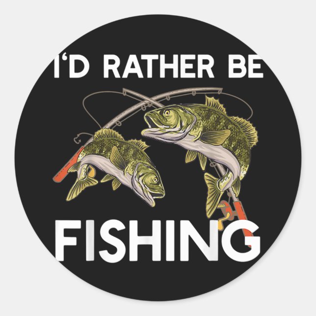 Adesivo I'd Rather be a Fishing Tee gift Fisherman  (Frente)