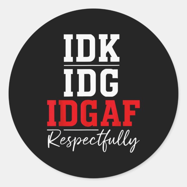 Adesivo Idk I Idgaf Respectfully Funny Saying  (Frente)
