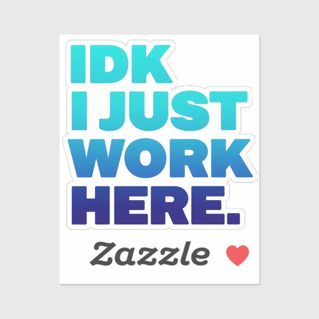 Adesivo IDK I Work Here Sticker - Engraçado Cotação De Tra (Folha)