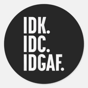 Adesivo Idk Idc E Idgaf, Também... Não Sei.