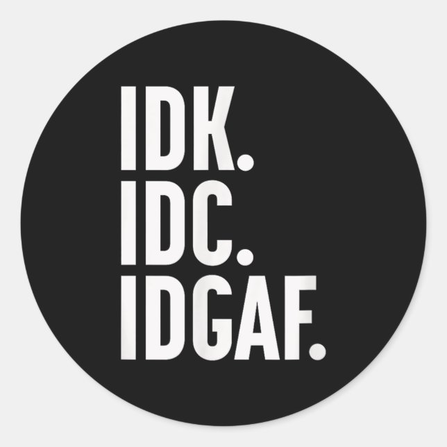 Adesivo Idk Idc E Idgaf, Também... Não Sei. (Frente)