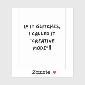 Adesivo If it Glitches, I'm call it " Creative Mode"