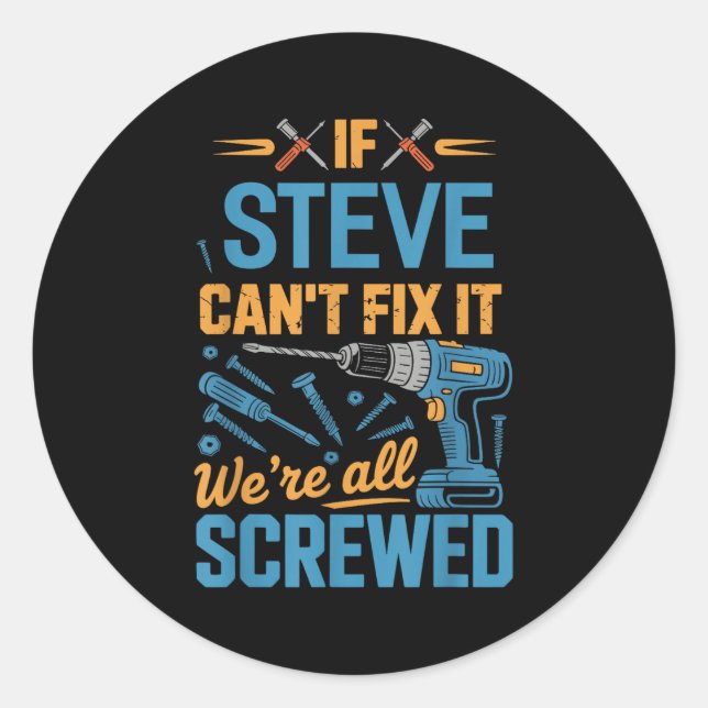 Adesivo If Steve Can't Fix It We're All Screwed Name Steve (Frente)