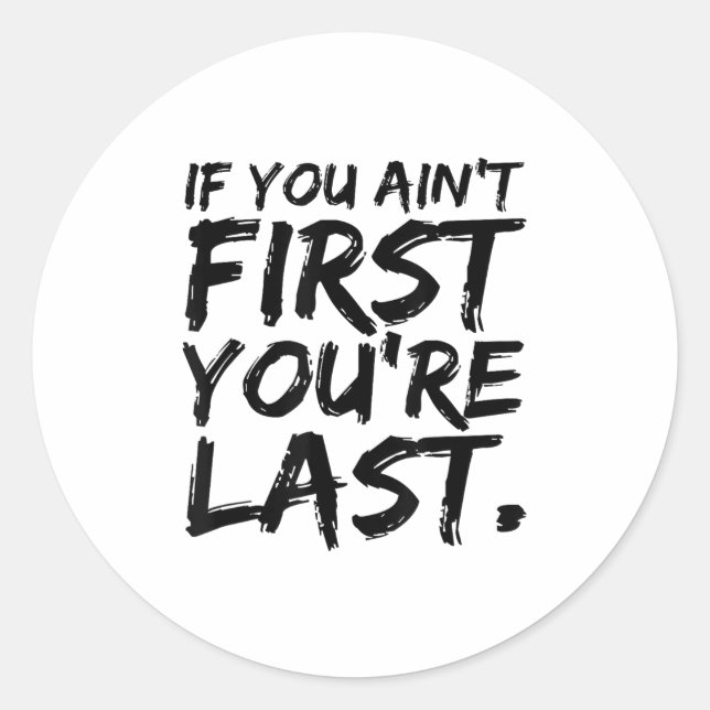 Adesivo If You Ain't First You're Last Funny Motivational  (Frente)
