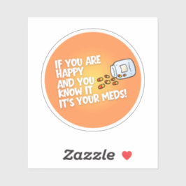 Adesivo If You Are Happy It's Your Meds