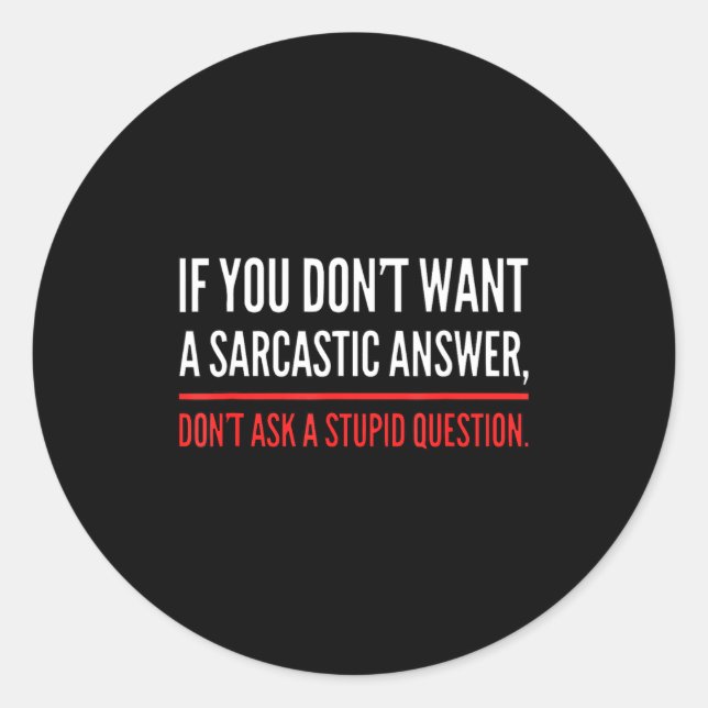 Adesivo If You Dont Want A Sarcastic Answer Funny Novelty  (Frente)