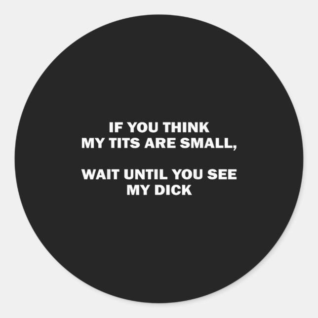 Adesivo If You Think My Are Small Wait Until Funny Saying  (Frente)