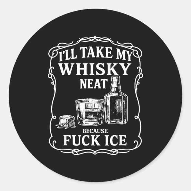 Adesivo I'll Take My Whisky Neat Because For Ice  (Frente)