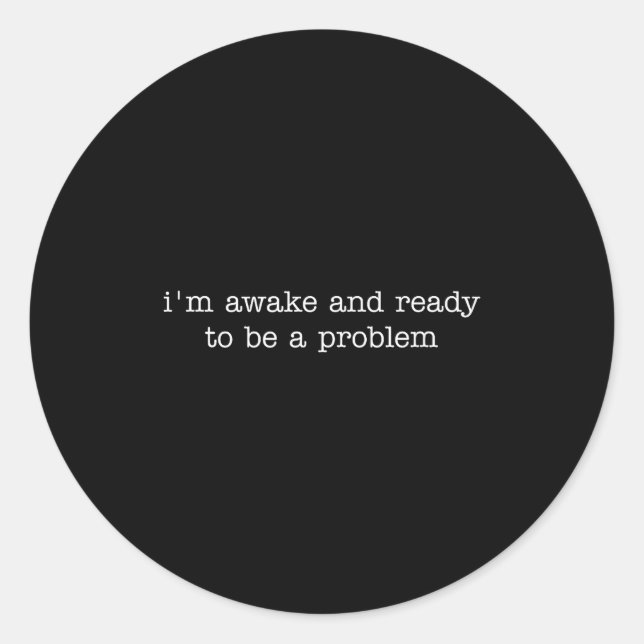 Adesivo I'm Awake And Ready To Be A Problem  (Frente)