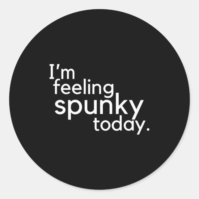 Adesivo I'm Feeling Spunky Today Funny Motivation Quote  (Frente)
