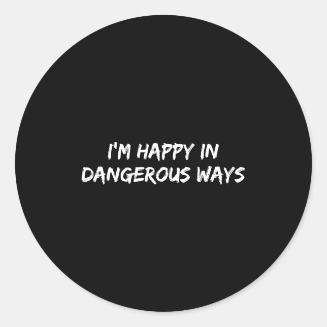 Adesivo I'm Happy In Dangerous Ways Funny Quote  (Frente)