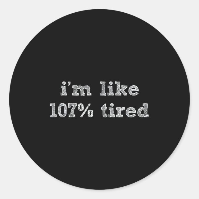 Adesivo I'm Like 107% Tired - Funny Sleepy Quote Humour Ca (Frente)