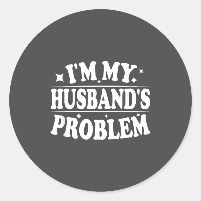 Adesivo I'm My Husband's Problem Funny Wife Humor Quote  (Frente)