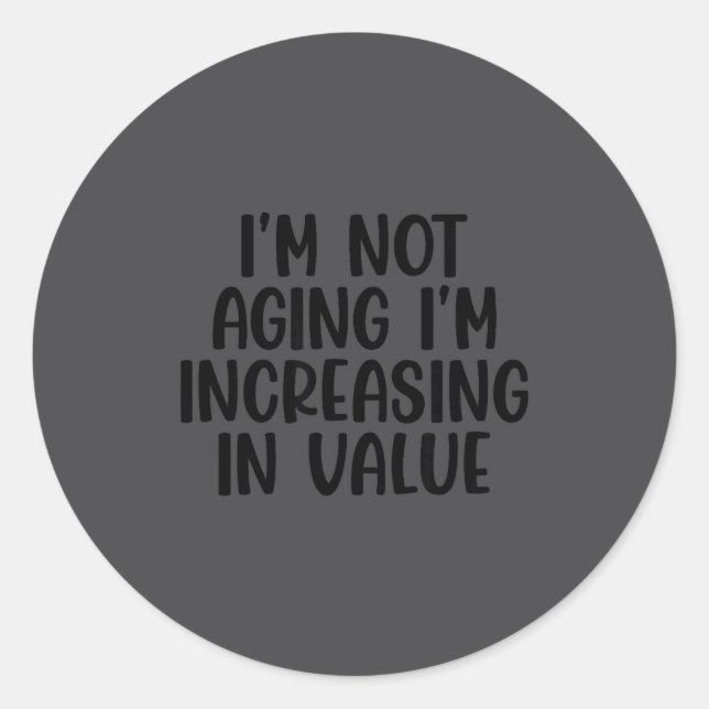 Adesivo I'm Not Aging I'm Increasing In Value Funny Quotes (Frente)