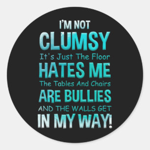 Adesivo I'm Not Clumsy It's Just The Floor Hates Me The Ta