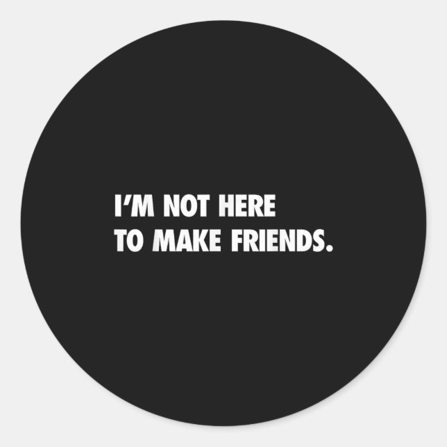 Adesivo I'm Not Here To Make Friends Humor Sarcastic Gift  (Frente)