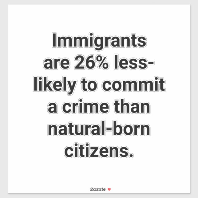 Adesivo Immigrants Commit Less Crimes Hankamer Artjunkhaus (Folha)