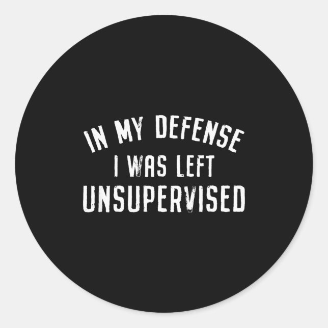 Adesivo In My Defense I Was Left Unattended Funny  (Frente)