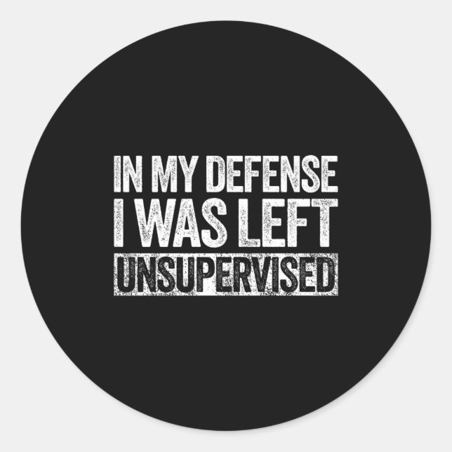 Adesivo In My Defense I Was Left Unsupervised Shirt Funny  (Frente)