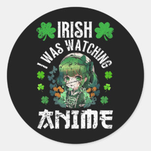 Adesivo Irlandês Eu Estava Assistindo Anime Dia de São Pat