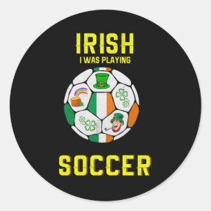 Adesivo Irlandês Eu Estava Jogando Futebol - Irlanda