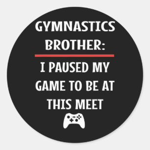 Adesivo Irmão Gymnastics Pausa Meu Jogo Para Estar Aqui Ví