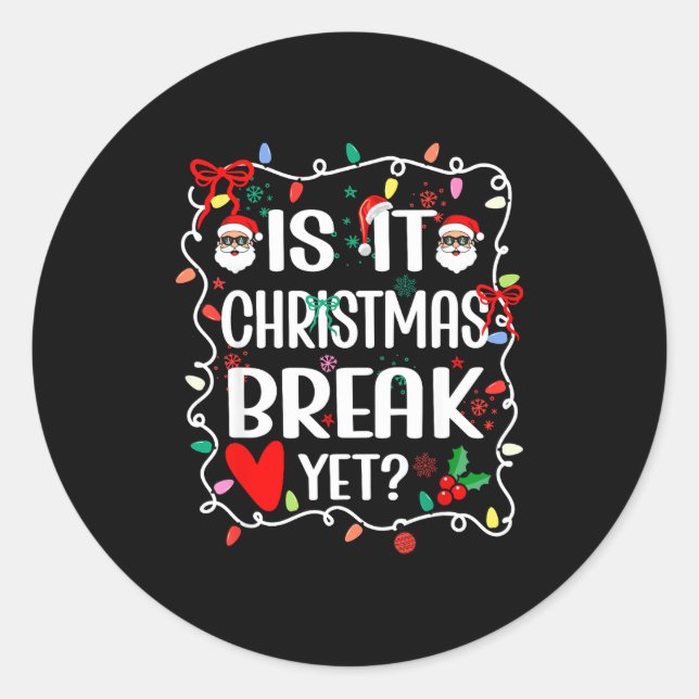 Adesivo Is It Christmas Break Yet Funny Christmas Teacher  (Frente)