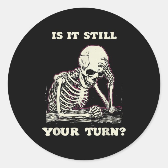 Adesivo Is It Still Your Turn Funny Skeleton Waiting Quote (Frente)