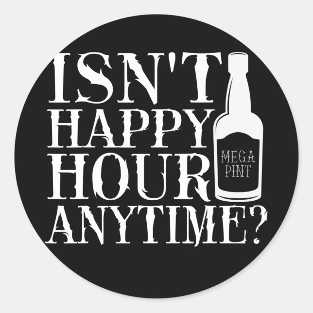 Adesivo Isn't Happy Hour Anytime Mega Pint Trendy (Frente)