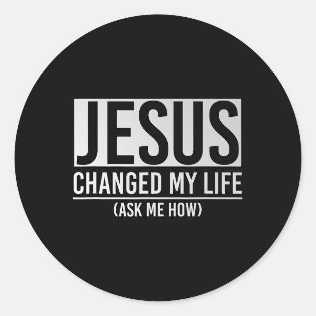 Adesivo Jesus Changed My Life Ask Me How Jesus  (Frente)