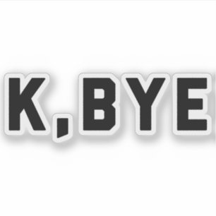 Adesivo K, Bye Engraçado Citação
