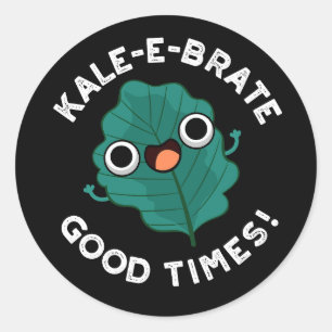 Adesivo Kale-e-brate Good Times Engraçado Veggie Pun Dark
