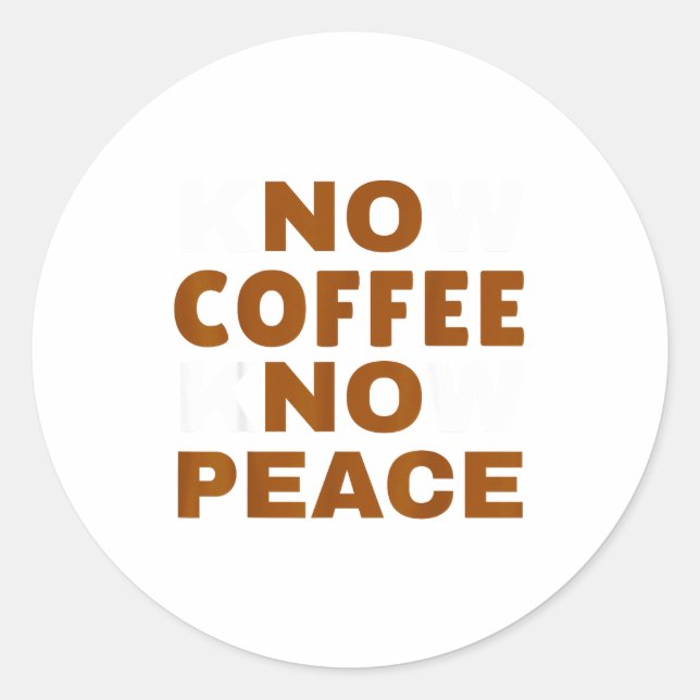 Adesivo Know Coffee Know Peace Funny Caffeine Lover  (Frente)