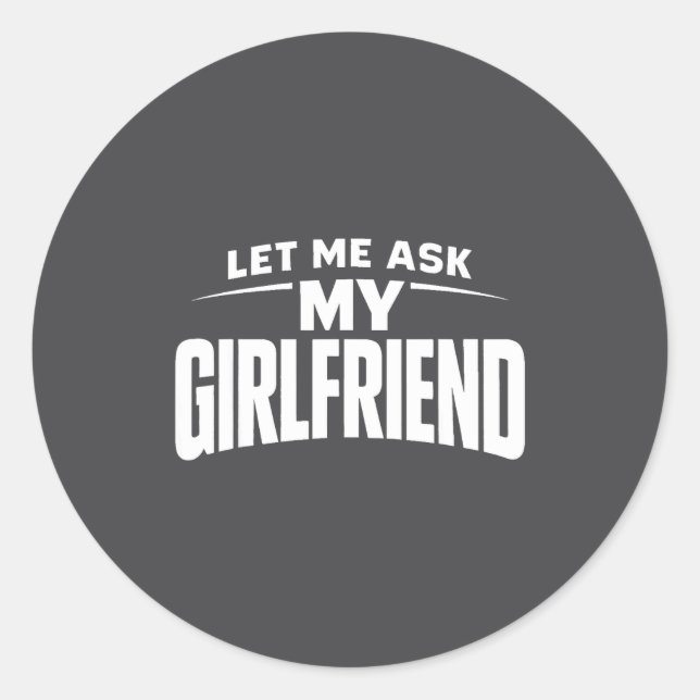 Adesivo Let Me Ask My Girlfriend She Said No Funny Boyfrie (Frente)